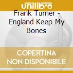 Frank Turner - England Keep My Bones cd