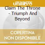 Claim The Throne - Triumph And Beyond cd