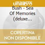 Bush - Sea Of Memories (deluxe Version) (2 Cd) cd musicale di Bush