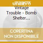 Vintage Trouble - Bomb Shelter Sessions cd