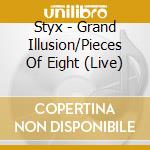 Styx - Grand Illusion/Pieces Of Eight (Live) cd
