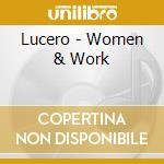 Lucero - Women & Work cd musicale di Lucero