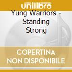 Yung Warriors - Standing Strong cd musicale di Yung Warriors