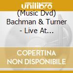 (Music Dvd) Bachman & Turner - Live At The Roseland Ballroom Nyc (Ntsc) cd