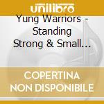 Yung Warriors - Standing Strong & Small Tee Sh cd musicale di Yung Warriors