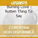 Burning Love - Rotten Thing To Say cd