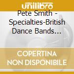 Pete Smith - Specialties-British Dance Bands Volume 2 cd