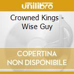 Crowned Kings - Wise Guy cd