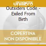 Outsiders Code - Exiled From Birth cd musicale di Outsiders Code