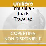 Irinushka - Roads Travelled cd