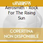 Aerosmith - Rock For The Rising Sun cd