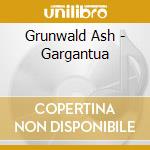 Grunwald Ash - Gargantua cd musicale di Grunwald  Ash