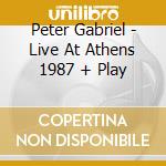Peter Gabriel - Live At Athens 1987 + Play cd