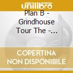 Plan B - Grindhouse Tour The - Live At The O2 cd musicale