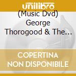 (Music Dvd) George Thorogood & The Destroyers - Live At Montreux 2013 cd