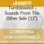 Tumbleweed - Sounds From The Other Side (12') cd