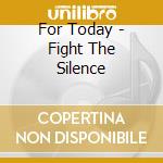 For Today - Fight The Silence cd musicale di For Today