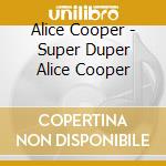 Alice Cooper - Super Duper Alice Cooper cd