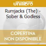 Rumjacks (The) - Sober & Godless cd musicale di Rumjacks, The