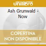 Ash Grunwald - Now cd
