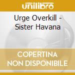 Urge Overkill - Sister Havana cd musicale di Urge Overkill