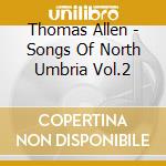 Thomas Allen - Songs Of North Umbria Vol.2