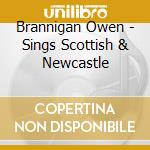 Brannigan Owen - Sings Scottish & Newcastle cd