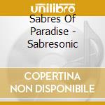 Sabres Of Paradise - Sabresonic cd musicale di Sabres of paradise