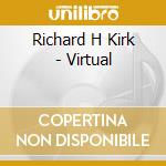 Richard H Kirk - Virtual cd musicale di Richard h Kirk