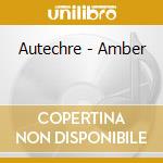 Autechre - Amber cd musicale di AUTECHRE