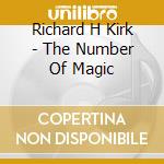 Richard H Kirk - The Number Of Magic cd musicale di Richard h Kirk