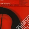 Broadcast - Work And Non Work cd