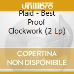 Plaid - Best Proof Clockwork (2 Lp) cd