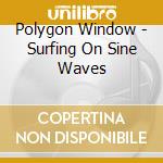 Polygon Window - Surfing On Sine Waves cd
