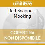 Red Snapper - Mooking cd musicale