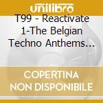 T99 - Reactivate 1-The Belgian Techno Anthems (1991) cd