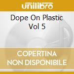 Dope On Plastic Vol 5 cd musicale di Terminal Video