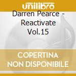 Darren Pearce - Reactivate Vol.15 cd