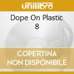 Dope On Plastic 8 cd