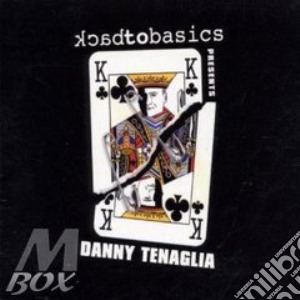 Danny Tenaglia - Back To Basics cd musicale di TENAGLIA DANNY