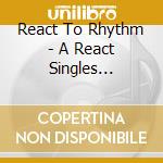 React To Rhythm - A React Singles Sampler cd