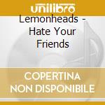 Lemonheads - Hate Your Friends cd