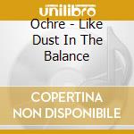 Ochre - Like Dust In The Balance cd