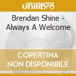 Brendan Shine - Always A Welcome cd