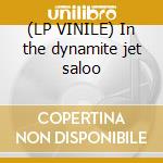 (LP VINILE) In the dynamite jet saloo cd