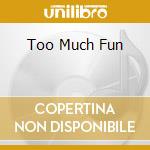 Too Much Fun cd