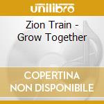 Zion Train - Grow Together cd
