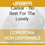 Caesar - No Rest For The Lonely cd