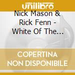 Nick Mason & Rick Fenn - White Of The Eye cd