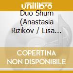 Duo Shum (Anastasia Rizikov / Lisa Strauss): Say, Skoryk, Lysenko, Rachmaninov, Bartok.. cd